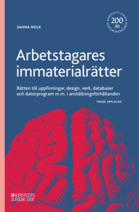 Arbetstagares immaterialrätter : rätten till uppfinningar, design, verk, databaser och datorprogram m.m. i anställningsförhållanden (häftad)