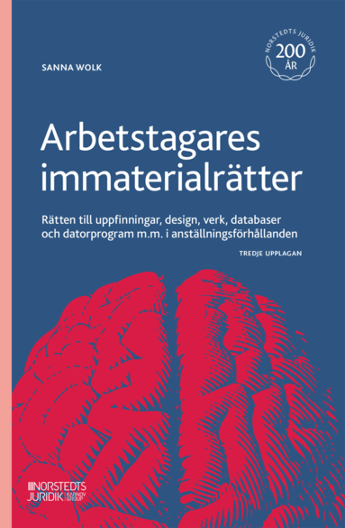 Arbetstagares immaterialrtter : rtten till uppfinningar, design, verk, databaser och datorprogram m.m. i anstllningsfrhllanden (hftad)