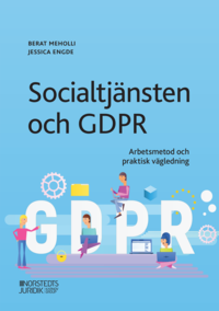 Socialtjnsten och GDPR : arbetsmetod och praktisk vgledning (hftad)