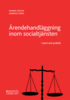Ärendehandläggning inom socialtjänsten : i teori och praktik