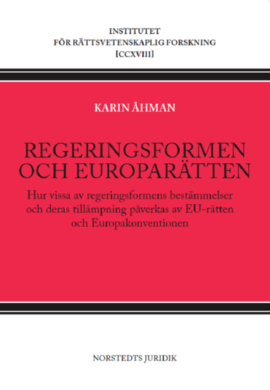 Regeringsformen och europartten : hur vissa av regeringsformens bestmmelser och deras tillmpning pverkas av EU-rtten och Europakonventionen (hftad)
