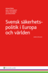 Svensk säkerhetspolitik :  i Europa och världen