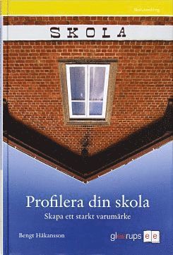 Profilera din skola - skapa ett starkt varumärke : Skapa ett starkt varumärke (pocket)