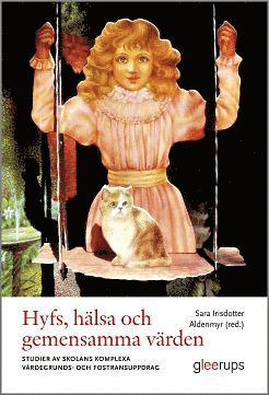 Hyfs, hälsa och gemensamma värden : Studier av skolans komplexa värdegrunds- och fostransuppdrag (häftad)
