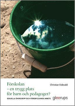 Frskolan - en trygg plats fr barn och pedagoger? : Sexuella vergrepp och frebyggande arbete (inbunden)