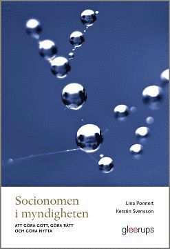 Socionomen i myndigheten : g�ra gott, g�ra r�tt och g�ra nytta (h�ftad)