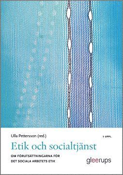Etik och socialtj�nst 5:e uppl : Om f�ruts�ttningarna f�r det sociala arbetets etik (inbunden)
