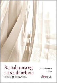 Social omsorg i socialt arbete : Grunder och frdjupningar (hftad)