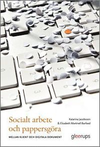 Socialt arbete och pappersgöra : - mellan klient och digitala dokument (häftad)