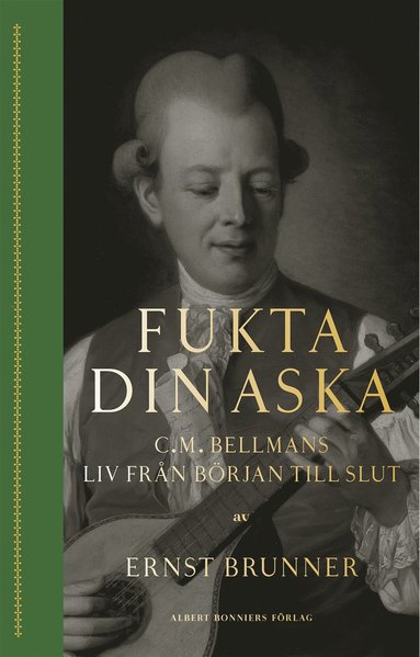 Fukta din aska : C.M. Bellmans liv frn brjan till slut (pocket)
