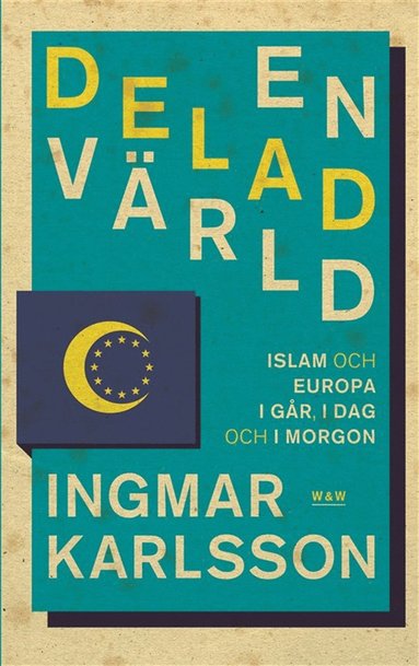 En delad vrld : Islam och Europa, i gr, idag och imorgon (e-bok)