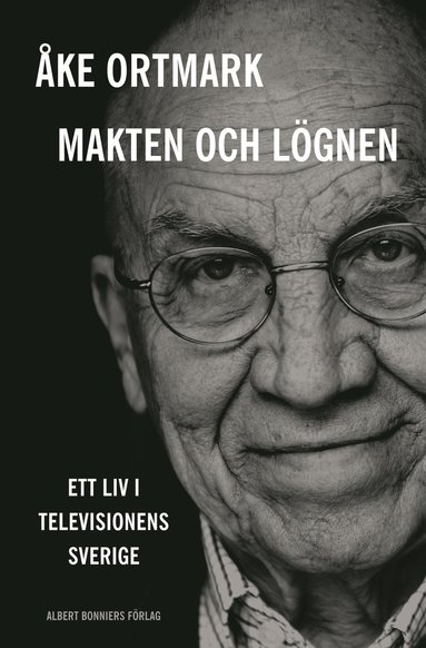 Makten och lgnen : ett liv i televisionens Sverige (inbunden)