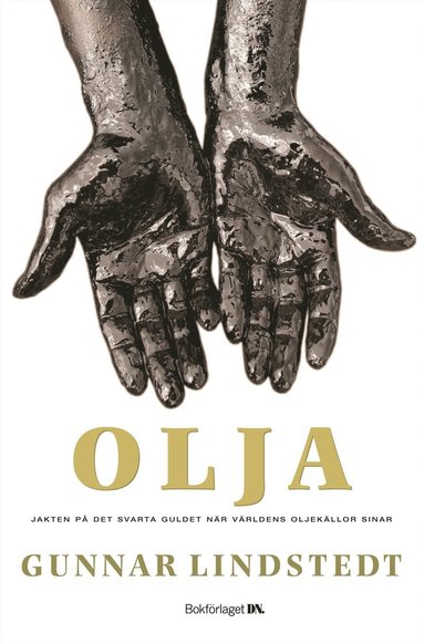 Olja : Jakten p det svarta guldet nr oljekllorna sinar (inbunden)