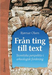 Från ting till text - Teoretiska perspektiv i arkeologisk forskning (häftad)