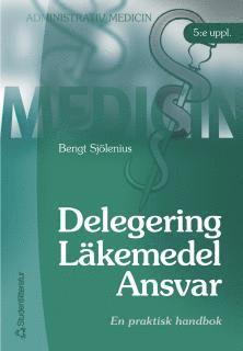 Delegering - Läkemedel - Ansvar : Praktisk handbok (inbunden)