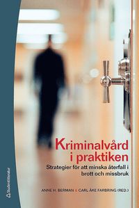 Kriminalvrd i praktiken : strategier fr att minska terfall i brott och missbruk (inbunden)