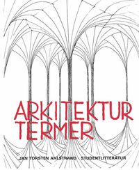 Arkitekturtermer - Lexikon över svenska, engelska, tyska och franska arkitektur- och stadsplaneterm (häftad)