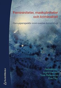 Femininiteter, maskuliniteter och kriminalitet - Genusperspektiv inom svensk kriminologi (häftad)