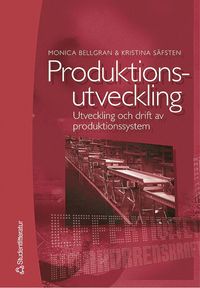 Produktionsutveckling : Utveckling och drift av produktionssystem (häftad)