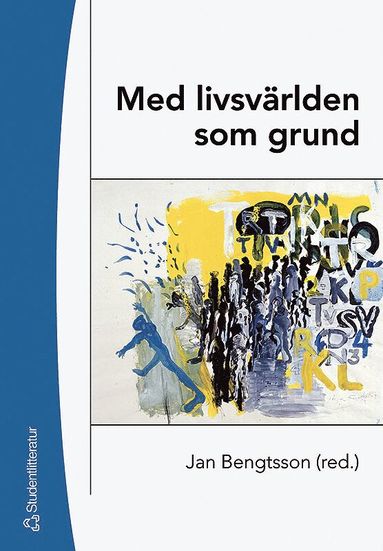 Med livsvrlden som grund : bidrag till utvecklandet av en livsvrldsfenomenologisk ansats i pedagogisk forskning (inbunden)