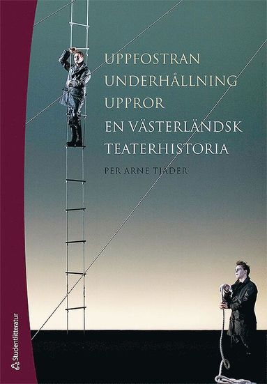 Uppfostran, underhllning, uppror : en vsterlndsk teaterhistoria (inbunden)
