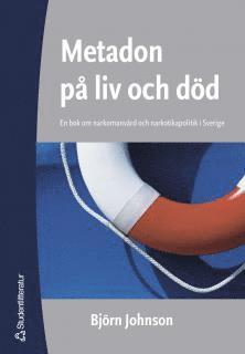 Metadon p liv och dd : en bok om narkomanvrd och narkotikapolitik i Sverige (kartonnage)