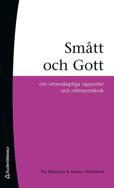 Smått och gott : om vetenskapliga rapporter och referensteknik (inbunden)