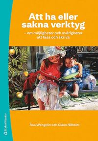 Att ha eller sakna verktyg : om mjligheter och svrigheter att lsa och skriva (hftad)