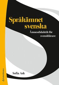 Språkämnet svenska : ämnesdidaktik för svensklärare (häftad)
