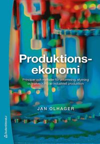 Produktionsekonomi : principer och metoder för utformning, styrning och utveckling av industriell produktion (häftad)