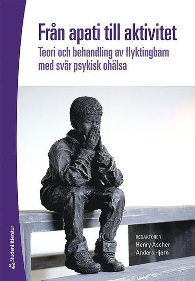 Från apati till aktivitet : teori och behandling av flyktingbarn med svår psykisk ohälsa (häftad)