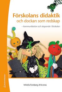 Förskolans didaktik och dockan som redskap : kommunikation och skapande i förskolan (häftad)