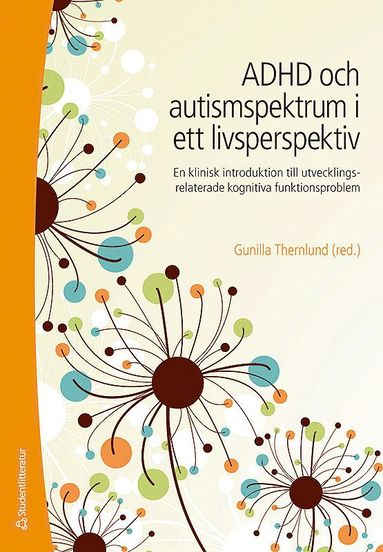 ADHD och autismspektrumstrning i ett livsperspektiv : en klinisk introduktion till utvecklingsrelaterade kognitiva funktionsproblem (hftad)
