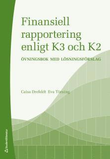 Finansiell rapportering enligt K3 och K2 : övningsbok med lösningsförslag (inbunden)