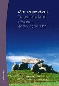 Mot en ny vrld : yngre stenldern i Sverige 4000-1700 f. kr. (hftad)