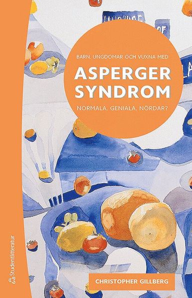 Barn, ungdomar och vuxna med Asperger syndrom : normala, geniala, nrdar? (inbunden)