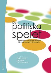 Det politiska spelet : medborgare, medier och politiker i den representativa demokratin (hftad)