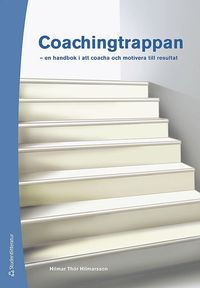 Coachingtrappan : en handbok i att coacha och motivera till resultat (häftad)