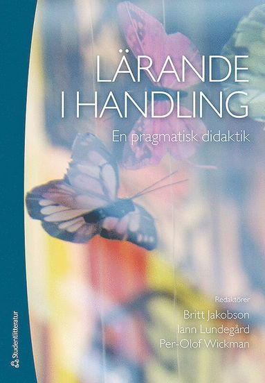 Lärande i handling - en pragmatisk didaktik (inbunden)