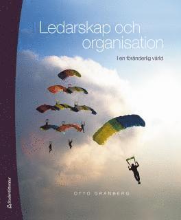 Ledarskap och organisation : i en föränderlig värld (inbunden)