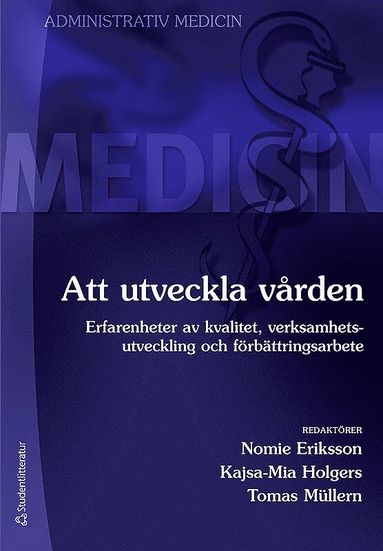 Att utveckla vården : erfarenheter av kvalitet, verksamhetsutveckling och förbättringsarbete (inbunden)
