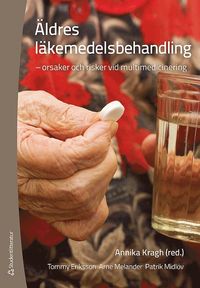 Äldres läkemedelsbehandling : orsaker och risker vid multimedicinering (häftad)