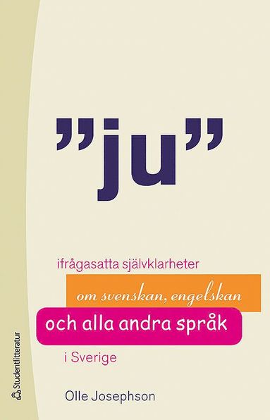 Ju : ifrågasatta självklarheter om svenskan, engelskan och alla andra språk (häftad)
