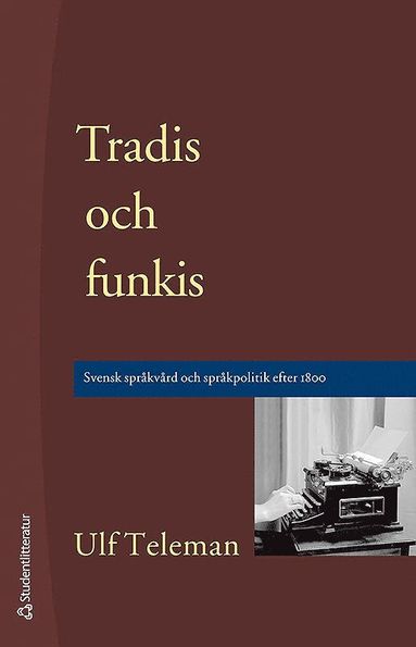 Tradis och funkis - Svensk sprkvrd och sprkpolitik efter 1800 (hftad)