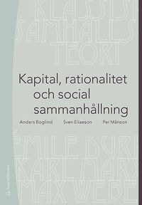 Kapital, rationalitet och social sammanhållning : en introduktion till klassisk samhällsteori (häftad)