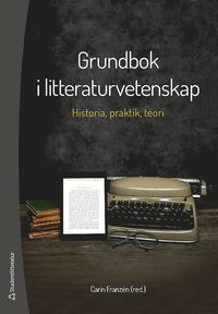 Grundbok i litteraturvetenskap - Historia, praktik och teori (hftad)