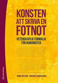 Konsten att skriva en fotnot : vetenskaplig formalia fr humanister (hftad)