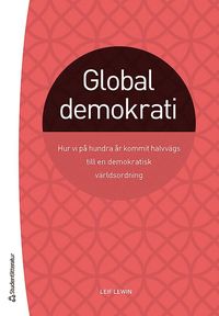 Global demokrati : hur vi på hundra år kommit halvvägs till en demokratisk världsordning (häftad)