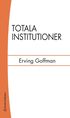 Totala institutioner : fyra essäer om anstaltslivets sociala villkor