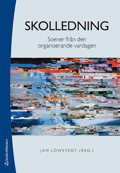 Skolledning - Scener fr�n den organiserande vardagen (inbunden)